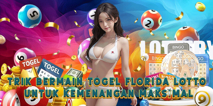 Trik Bermain Togel Florida Lotto Untuk Kemenangan Maksimal