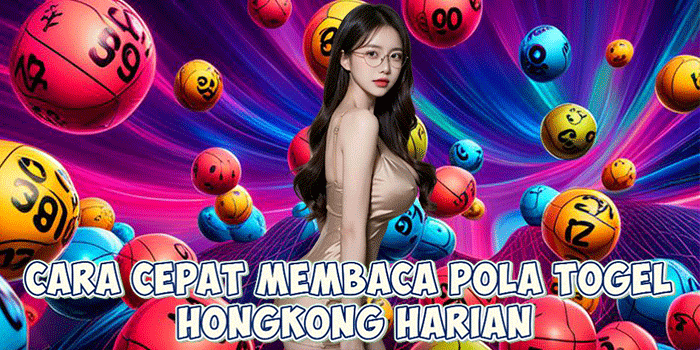 Cara Cepat Membaca Pola Togel Hongkong Harian