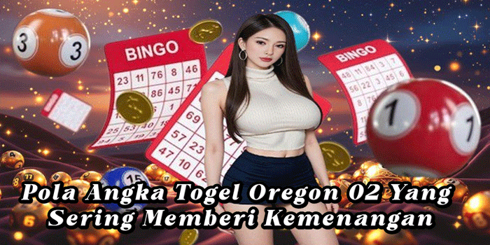 Pola Angka Togel Oregon 02 Yang Sering Memberi Kemenangan